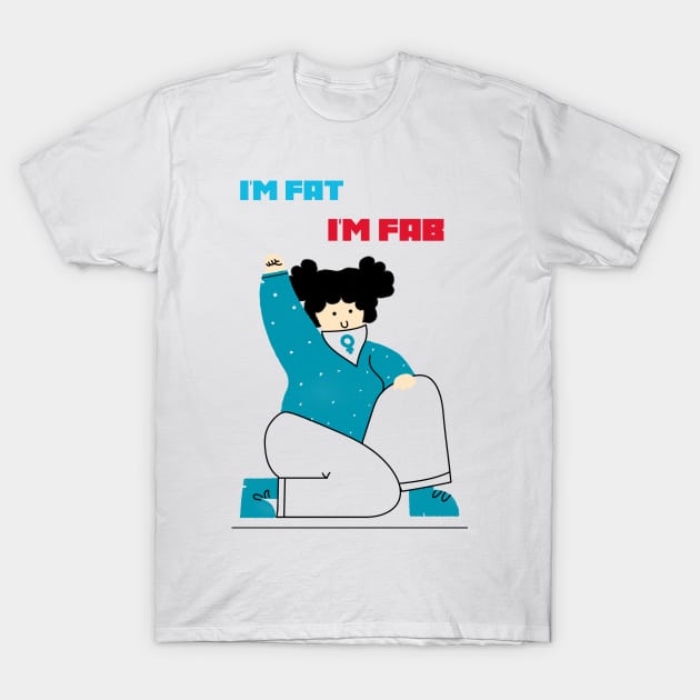 I'm fat, I'm fab T-Shirt by Zipora